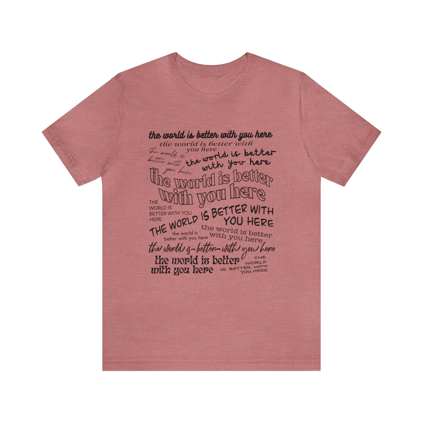 The World Is Better With You Tshirt